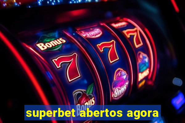 superbet abertos agora